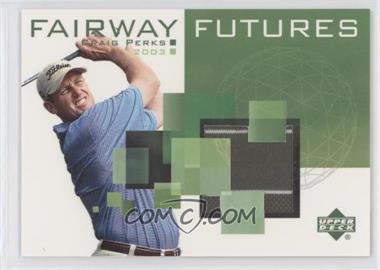 2003 Upper Deck - Fairway Futures #FU-CP - Craig Perks