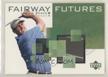 2003 Upper Deck - Fairway Futures #FU-CP - Craig Perks