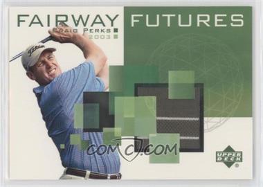 2003 Upper Deck - Fairway Futures #FU-CP - Craig Perks