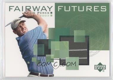 2003 Upper Deck - Fairway Futures #FU-CP - Craig Perks