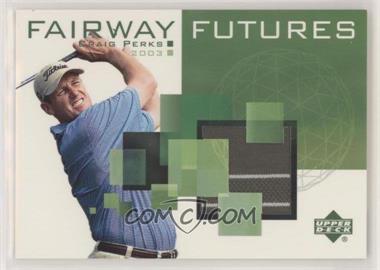 2003 Upper Deck - Fairway Futures #FU-CP - Craig Perks