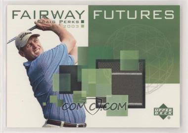 2003 Upper Deck - Fairway Futures #FU-CP - Craig Perks