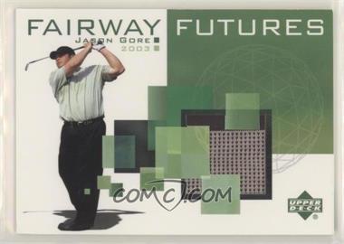 2003 Upper Deck - Fairway Futures #FU-JG - Jason Gore