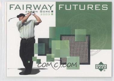 2003 Upper Deck - Fairway Futures #FU-JG - Jason Gore