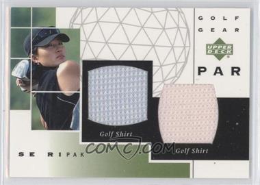 2003 Upper Deck - Golf Gear - Par Dual Materials #GP-SP - Se Ri Pak