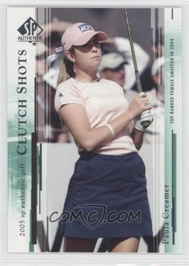 2005 SP Authentic - [Base] #54 - Clutch Shots - Paula Creamer