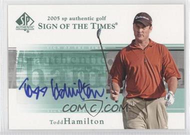 2005 SP Authentic - Sign of the Times #TH - Todd Hamilton