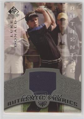 2005 SP Signature - Authentic Fabrics #AF-LD - Luke Donald [Noted]