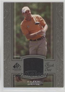 2005 SP Signature - [Base] #33 - First Tee - Brian Davis