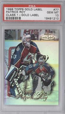 1998-99 Topps Gold Label - [Base] - Class 1 #77 - Patrick Roy [PSA 10 GEM MT]