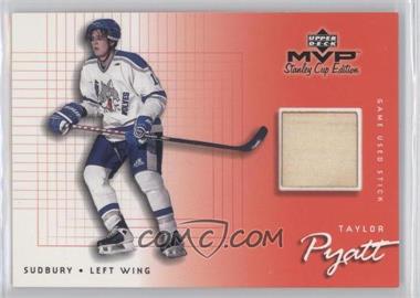 1999-00 Upper Deck MVP Stanley Cup Edition - Game Used Souvenirs #GU-TP - Taylor Pyatt