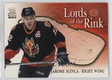 2002-03 Pacific Crown Royale - Lords of the Rink #5 - Jarome Iginla