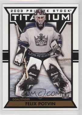 2002-03 Pacific Private Stock Titanium - [Base] #51 - Felix Potvin