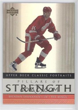 2002-03 Upper Deck Classic Portraits - Pillars of Strength #PS5 - Brendan Shanahan