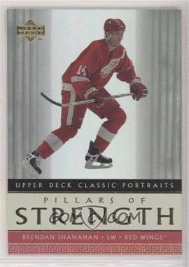 2002-03 Upper Deck Classic Portraits - Pillars of Strength #PS5 - Brendan Shanahan