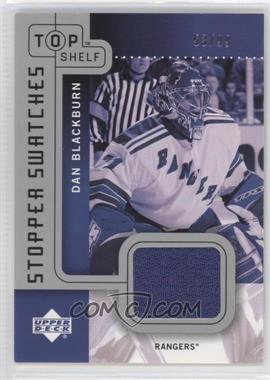 2002-03 Upper Deck Top Shelf - Stopper Swatches #SS-DB - Dan Blackburn /99