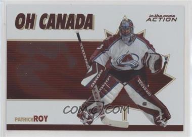 2003-04 In the Game Action - Oh Canada #OC-2 - Patrick Roy