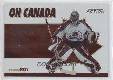 2003-04 In the Game Action - Oh Canada #OC-2 - Patrick Roy