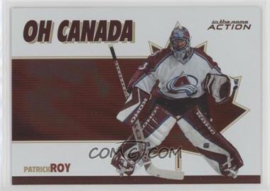 2003-04 In the Game Action - Oh Canada #OC-2 - Patrick Roy