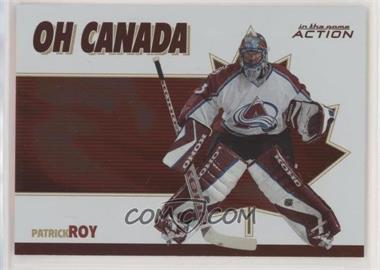 2003-04 In the Game Action - Oh Canada #OC-2 - Patrick Roy