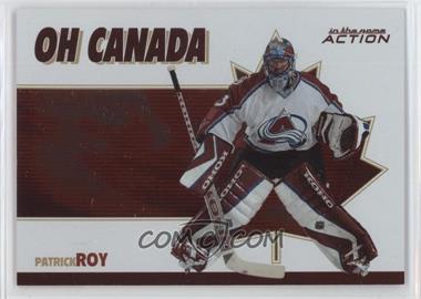 2003-04 In the Game Action - Oh Canada #OC-2 - Patrick Roy