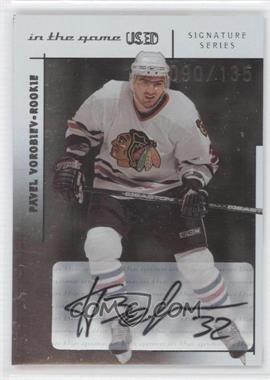 2003-04 In the Game-Used Signature Series - [Base] #125 - Pavel Vorobiev /135