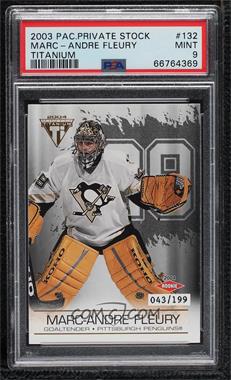 2003-04 Pacific Private Stock Titanium - [Base] - Hobby Jersey Number #132 - Marc-Andre Fleury /199 [PSA 9 MINT]