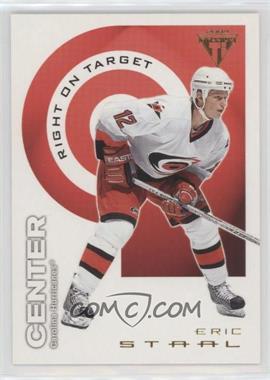 2003-04 Pacific Private Stock Titanium - Right on Target #3 - Eric Staal