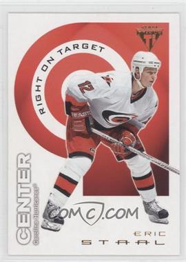 2003-04 Pacific Private Stock Titanium - Right on Target #3 - Eric Staal