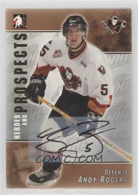 2004-05 In the Game Heroes and Prospects - Autographs #A-AR - Andy Rogers