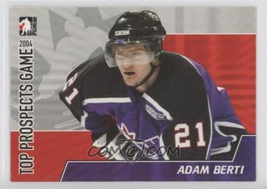 2004-05 In the Game Heroes and Prospects - Top Prospects Game 2004 #TPG-03 - Adam Berti