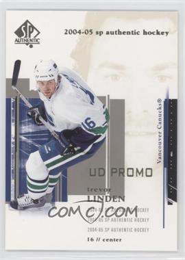 2004-05 SP Authentic - [Base] - UD Promo #89 - Trevor Linden