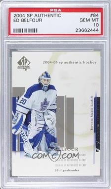 2004-05 SP Authentic - [Base] #84 - Ed Belfour [PSA 10 GEM MT]