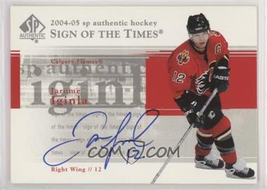2004-05 SP Authentic - Sign of the Times #ST-JI - Jarome Iginla