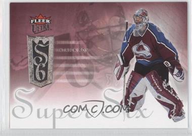 2005-06 Fleer Ultra - Super Six #SS6 - Patrick Roy