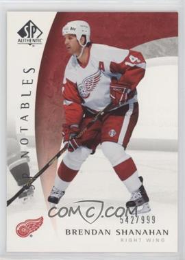 2005-06 SP Authentic - [Base] #122 - SP Notables - Brendan Shanahan /999