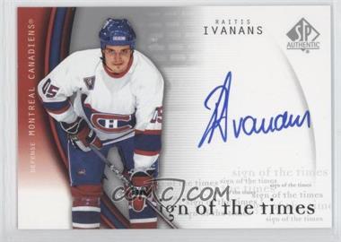 2005-06 SP Authentic - Sign of the Times #RA - Raitis Ivanans