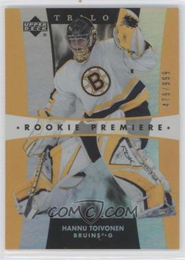 2005-06 Upper Deck Trilogy - [Base] #175 - Rookie Premiere - Hannu Toivonen /999