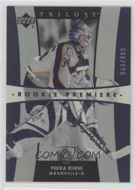 2005-06 Upper Deck Trilogy - [Base] #276 - Rookie Premiere - Pekka Rinne /999