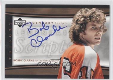 2005-06 Upper Deck Trilogy - Legendary Scripts #LEG-BC - Bobby Clarke