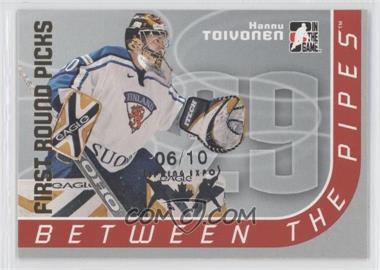 2006-07 In the Game Between the Pipes - [Base] - Spring Expo #109 - First Round Picks - Hannu Toivonen /10