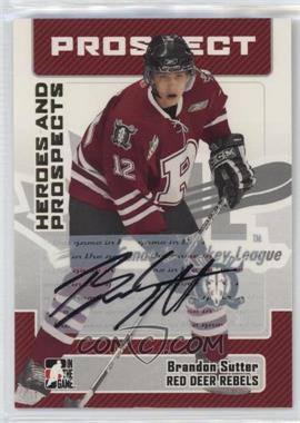 2006-07 In the Game Heroes and Prospects - Autographs #A-BS1 - Brandon Sutter