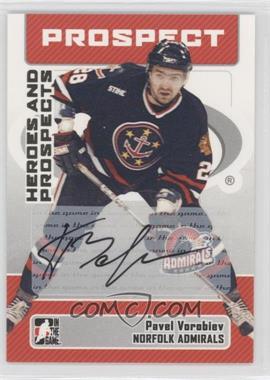 2006-07 In the Game Heroes and Prospects - Autographs #A-PV - Pavel Vorobiev