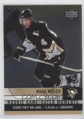 2006-07 Upper Deck - Rookie Game-Dated Moments #RGD24 - Noah Welch