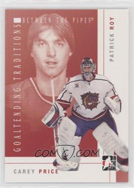 2007-08 In the Game Between the Pipes - Goaltending Traditions #GT-02 - Carey Price, Patrick Roy