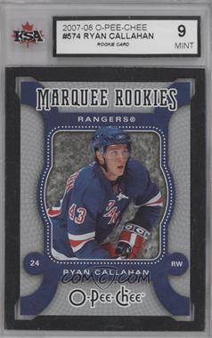 2007-08 O-Pee-Chee - [Base] #574 - Marquee Rookies - Ryan Callahan [KSA 9 MINT]