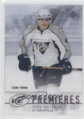 2007-08 Upper Deck Ice - [Base] #177 - Level 2 - Ice Premieres - Ville Koistinen /999