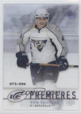 2007-08 Upper Deck Ice - [Base] #177 - Level 2 - Ice Premieres - Ville Koistinen /999