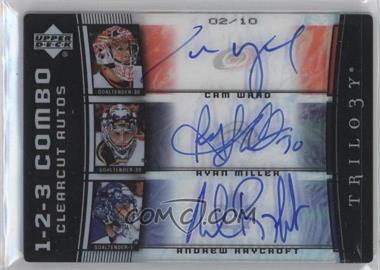 2007-08 Upper Deck Trilogy - 1-2-3 Combo Clearcut Autographs #CC3-WMR - Cam Ward, Ryan Miller, Andrew Raycroft /10