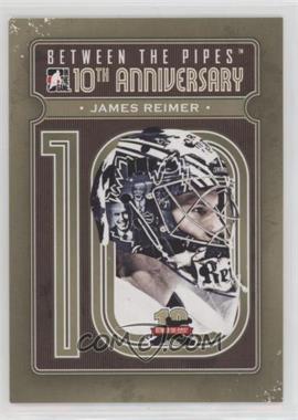 2011-12 In the Game Between the Pipes - 10th Anniversary #BTPA-27 - James Reimer